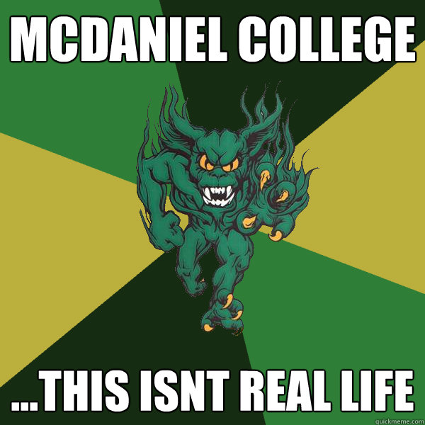 McDaniel College ...this isnt real life  Green Terror