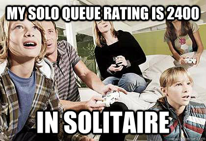 My solo queue rating is 2400 In Solitaire  