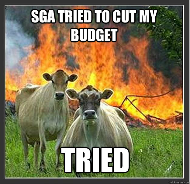 SGA tried to cut my budget Tried   Evil cows