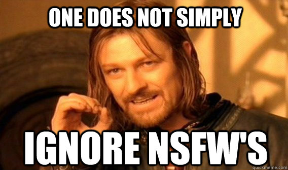 One does not simply Ignore NSFW's  Boromirmod