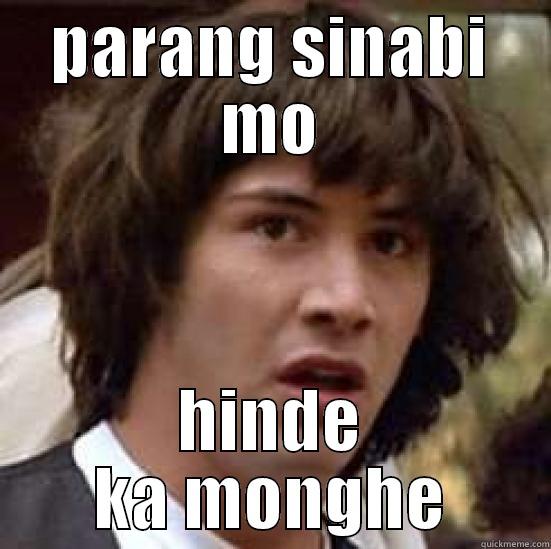 PARANG SINABI MO HINDE KA MONGHE conspiracy keanu