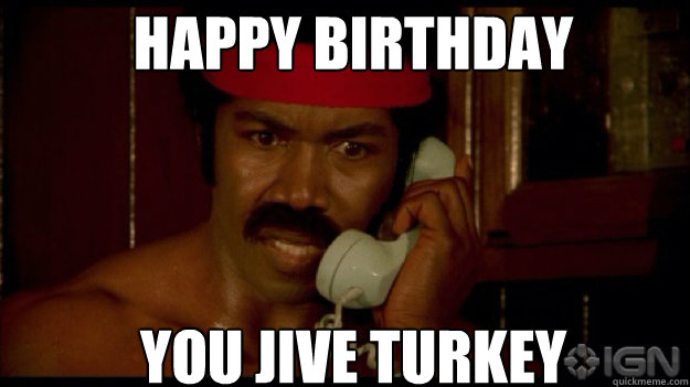 HAPPY BIRTHDAY YOU JIVE TURKEY - HAPPY BIRTHDAY YOU JIVE TURKEY  Misc