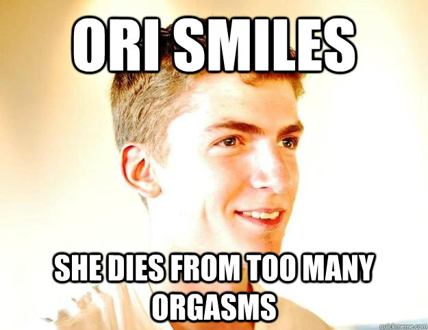 ori smiles she dies from too many orgasms - ori smiles she dies from too many orgasms  Drop Dead Beautiful