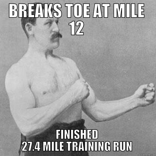 BREAKS TOE AT MILE 12 FINISHED 27.4 MILE TRAINING RUN overly manly man