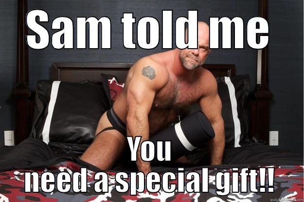 SAM TOLD ME YOU NEED A SPECIAL GIFT!! Gorilla Man