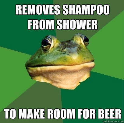 Removes shampoo from shower to make room for beer  Foul Bachelor Frog