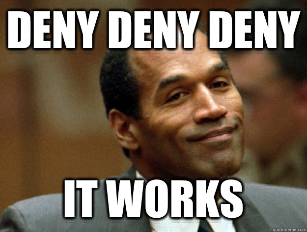 Deny Deny Deny It works  Oj simpson
