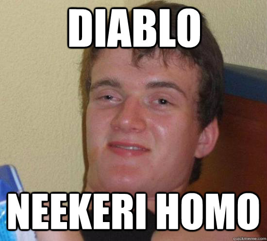 diablo neekeri homo  Really High Guy