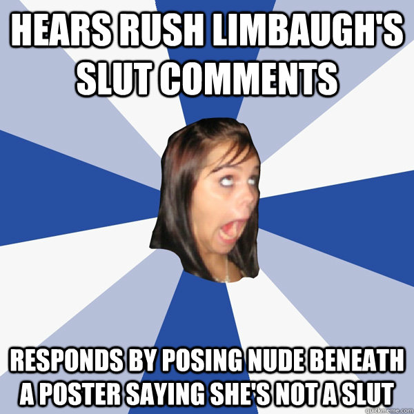 Hears Rush limbaugh's slut comments responds by posing nude beneath a poster saying she's not a slut  Annoying Facebook Girl