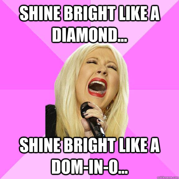 shine bright like a diamond... Shine bright like a dom-in-o...  Wrong Lyrics Christina