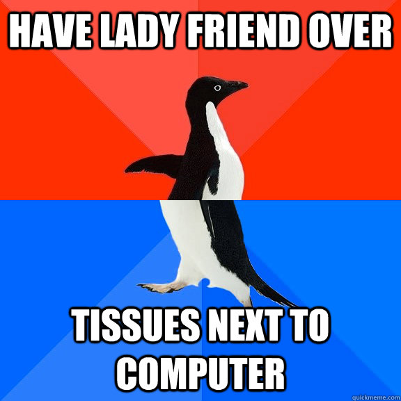 have lady friend over tissues next to computer  Socially Awesome Awkward Penguin