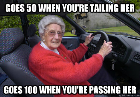 Goes 50 when you're tailing her Goes 100 when you're passing her  Bad Driver Barbara