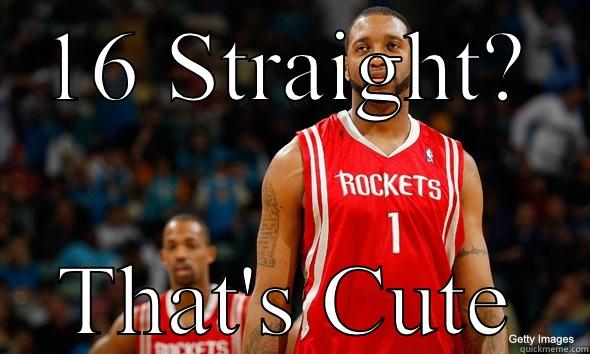16 STRAIGHT? THAT'S CUTE The Most Interesting Man In The World