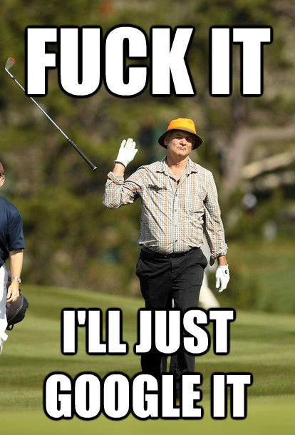 FUCK IT I'LL JUST GOOGLE IT  fuck it bill murray