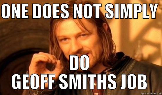 ONE DOES NOT SIMPLY  DO GEOFF SMITHS JOB Boromir