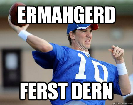 ERMAHGERD FERST DERN  DERP ELI MANNING