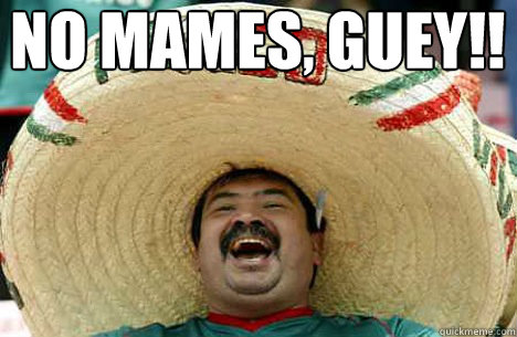 No mames, guey!!   Merry mexican