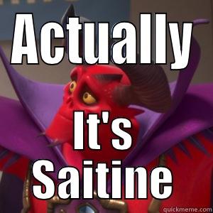 ACTUALLY IT'S SAITINE Misc