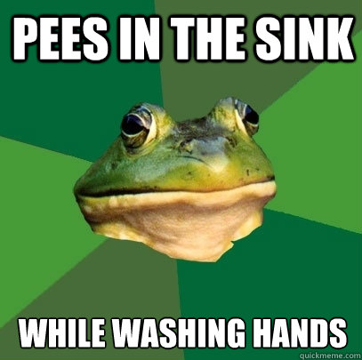 Pees in the sink While Washing Hands  Foul Bachelor Frog