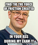 Find the the force of friction created  in your ass during my exam !!!  Zaney Zinke