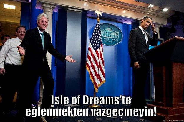  ISLE OF DREAMS'TE EĞLENMEKTEN VAZGEÇMEYIN! Inappropriate Timing Bill Clinton