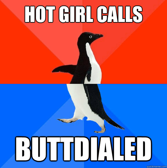 Hot Girl Calls  Buttdialed  Socially Awesome Awkward Penguin