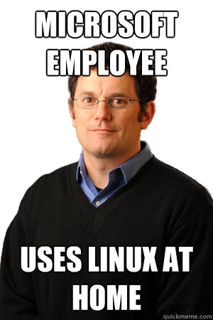 Microsoft Employee uses linux at home  Repressed Suburban Father
