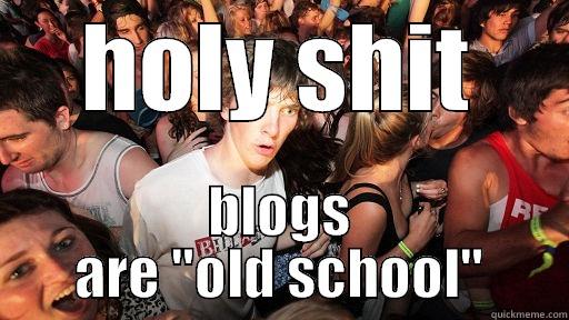 HOLY SHIT BLOGS ARE 