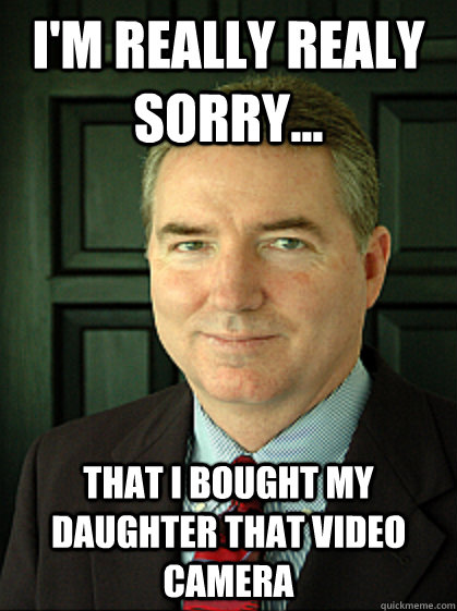 I'm really realy sorry... That i bought my daughter that video camera - I'm really realy sorry... That i bought my daughter that video camera  Apologetic Judge William Adams