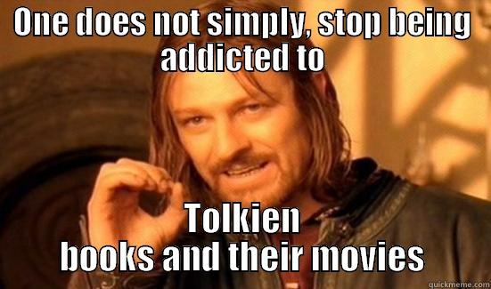 ONE DOES NOT SIMPLY, STOP BEING ADDICTED TO TOLKIEN BOOKS AND THEIR MOVIES Boromir