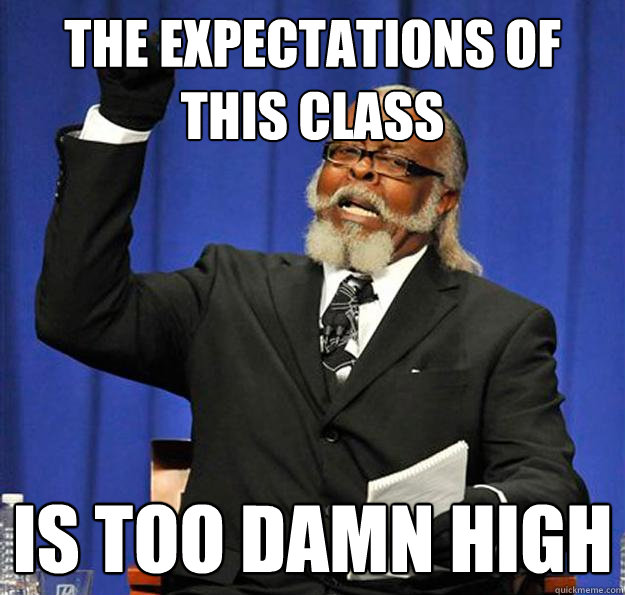 The Expectations of this class Is too damn high  Jimmy McMillan