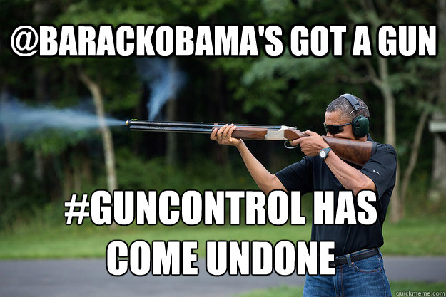 @barackObama's Got A Gun #Guncontrol Has
Come Undone - @barackObama's Got A Gun #Guncontrol Has
Come Undone  Obamas Got A Gun