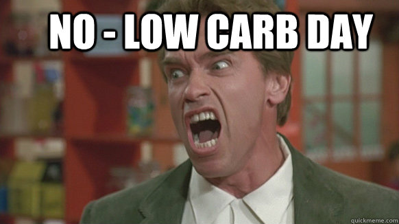    NO - LOW CARB DAY  -    NO - LOW CARB DAY   scary arnold