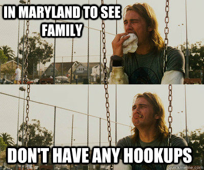 In Maryland to see family don't have any hookups  First World Stoner Problems