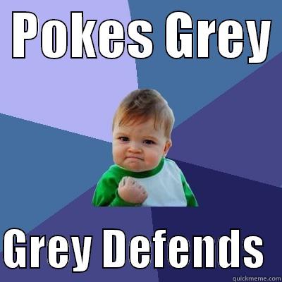  POKES GREY   GREY DEFENDS  Success Kid