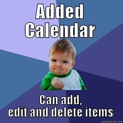 ADDED CALENDAR CAN ADD, EDIT AND DELETE ITEMS Success Kid