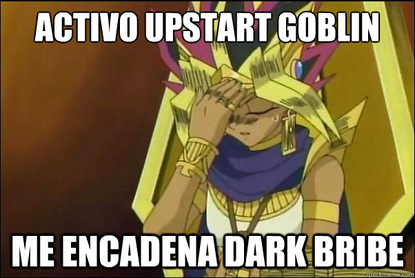 Activo Upstart Goblin Me encadena dark bribe  Yugioh Meme