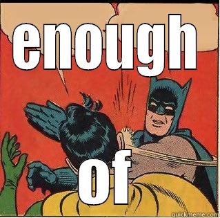 ENOUGH OF Slappin Batman