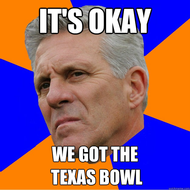 it's okay we got the
 texas bowl  Uninformed Zook