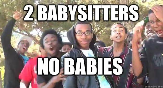 2 babysitters No babies  Supa Hot Fire