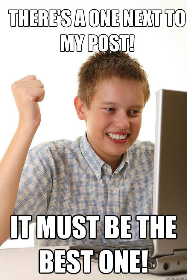 There's a one next to my post! It must be the best one! - There's a one next to my post! It must be the best one!  first time internet kid