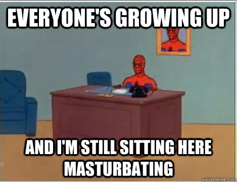 Everyone's growing up And I'm still sitting here masturbating  Spiderman Desk