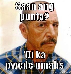 SAAN ANG PUNTA? 'DI KA PWEDE UMALIS Misc