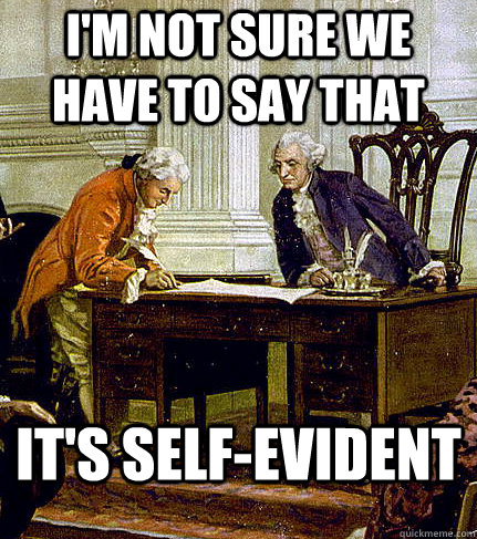 I'm not sure we have to say that It's self-evident - I'm not sure we have to say that It's self-evident  Irreverent Founders