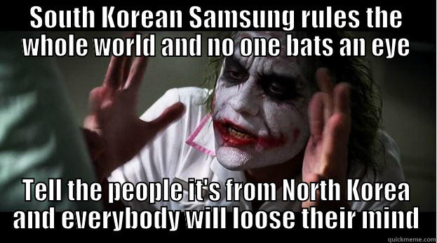 SOUTH KOREAN SAMSUNG RULES THE WHOLE WORLD AND NO ONE BATS AN EYE TELL THE PEOPLE IT'S FROM NORTH KOREA AND EVERYBODY WILL LOOSE THEIR MIND Joker Mind Loss