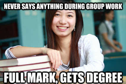 Never says anything during group work full mark, gets degree - Never says anything during group work full mark, gets degree  International student