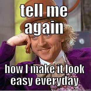 TELL ME AGAIN HOW I MAKE IT LOOK EASY EVERYDAY Creepy Wonka