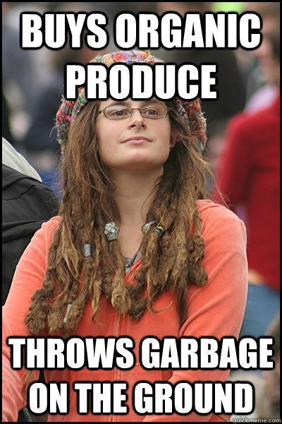 Buys Organic Produce throws garbage on the ground - Buys Organic Produce throws garbage on the ground  College Liberal