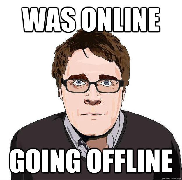 Was online Going offline - Was online Going offline  Always Online Adam Orth