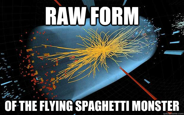 Raw form of the flying spaghetti monster - Raw form of the flying spaghetti monster  God Particle